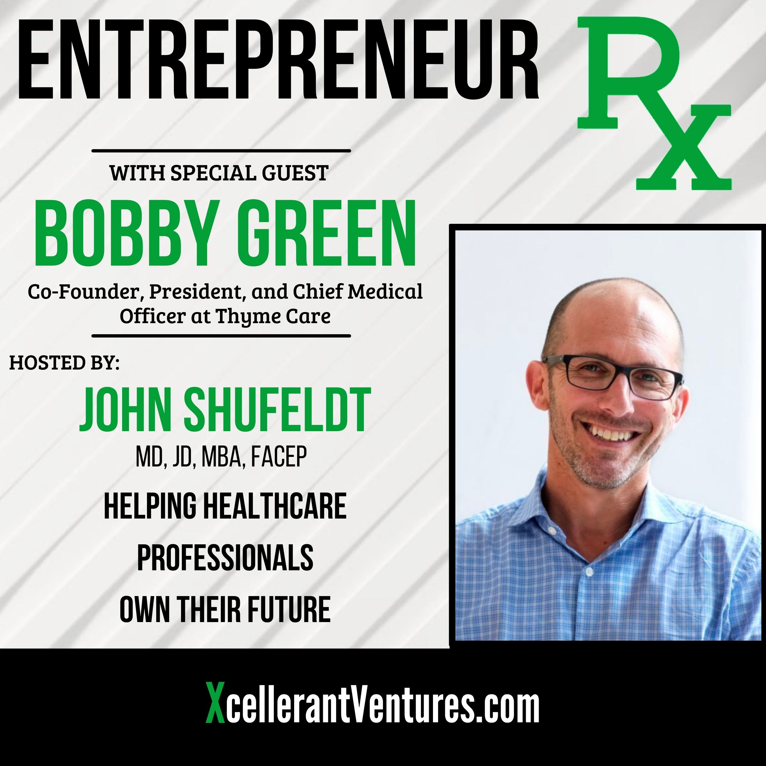 RX36: Entrepreneur Rx Interview with Bobby Green, MD, Co-Founder, President, and Chief Medical Officer at Thyme Care￼